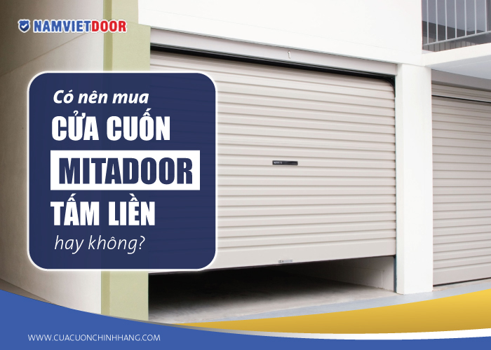 Có nên mua cửa cuốn mitadoor tấm liền giỏi không