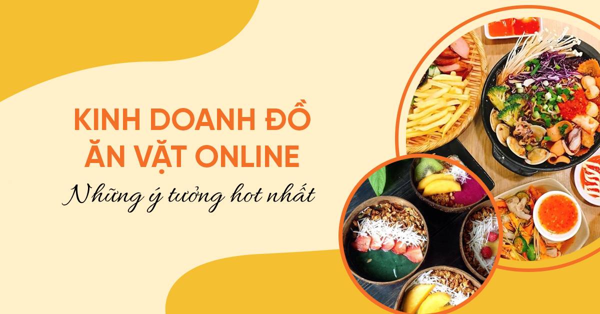 Top ý tưởng kinh doanh đồ ăn vặt online