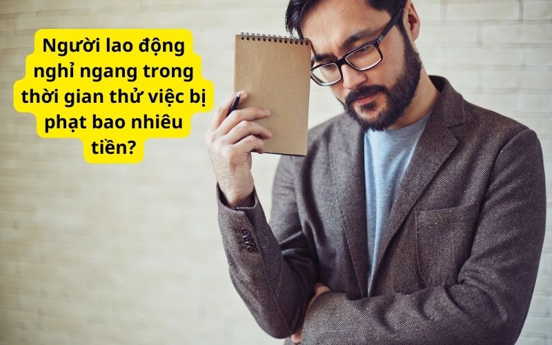 Người lao rượu cồn nghỉ ngang trong thời hạn thử câu hỏi bị phạt bao nhiêu tiền