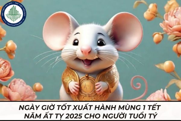 Ngày giờ tốt xuất hành mùng  đầu năm năm Ất tỵ  cho tất cả những người tuổi tý