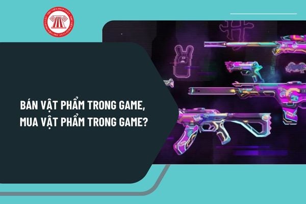 Bán cống phẩm ảo vào game mua vật phẩm vào game trong số những người đùa  với nhau trường đoản cú  bị cấm đúng không